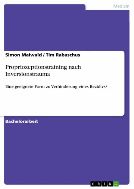 Propriozeptionstraining nach Inversionstrauma: Eine geeignete Form zu Verhinderung eines Rezidivs? by Simon Maiwald