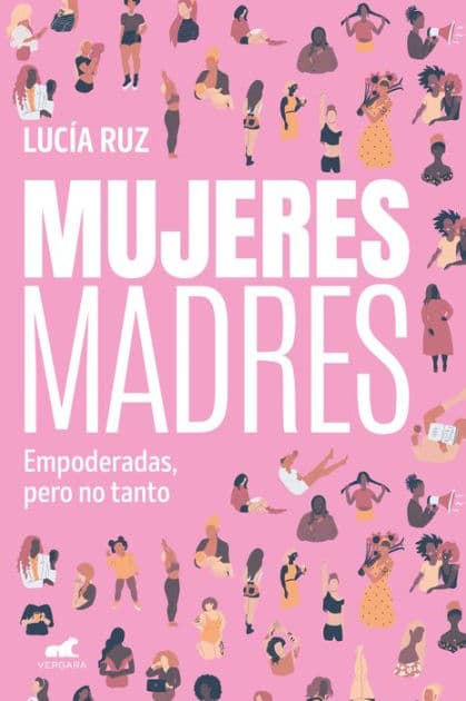 Mujeres madres: Empoderadas, pero no tanto by Lucía Ruz