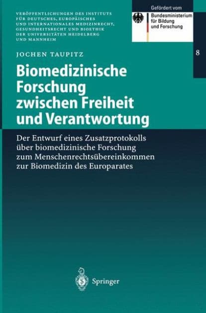Biomedizinische Forschung zwischen Freiheit und Verantwortung: Der Entwurf eines Zusatzprotokolls ï¿½ber biomedizinische Forschung zum Menschenrechtsï¿½bereinkommen zur Biomedizin des Europarates by Jochen Taupitz