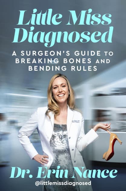 Little Miss Diagnosed: A Surgeon's Guide to Breaking Bones and Bending Rules by Erin Nance