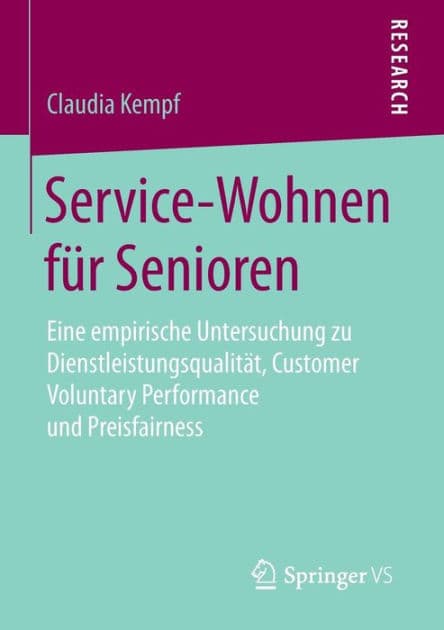 Service-Wohnen für Senioren: Eine empirische Untersuchung zu Dienstleistungsqualität, Customer Voluntary Performance und Preisfairness by Claudia Kempf