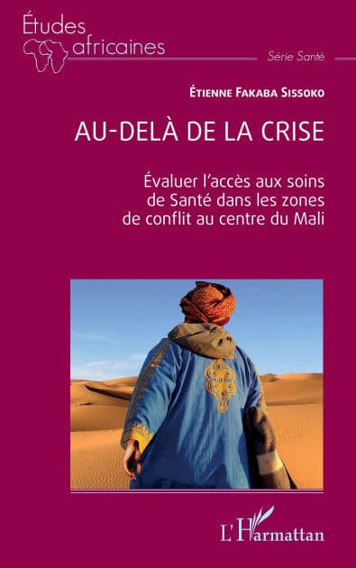 Au-delà de la crise: Evaluer l'accès aux soins de Santé dans les zones de conflit au centre du Mali by Etienne Fakaba Sissoko