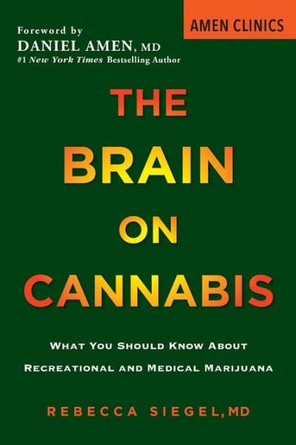 The Brain on Cannabis: What You Should Know about Recreational and Medical Marijuana by Rebecca Siegel
