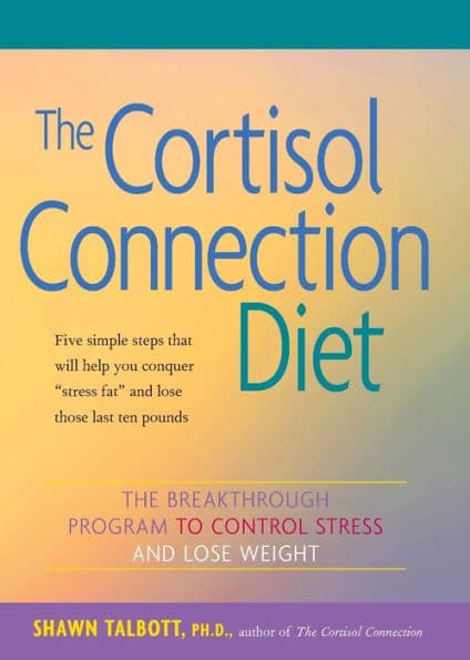 The Cortisol Connection Diet: The Breakthrough Program to Control Stress and Lose Weight by Shawn Talbott Ph.D.