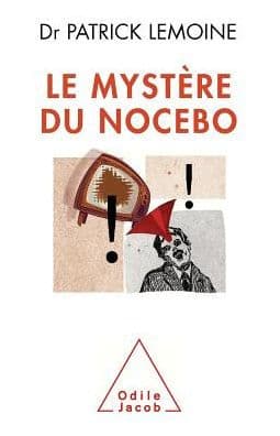 Mystery of the Nocebo Effect / Le Mystï¿½re du nocebo by Patrick Lemoine