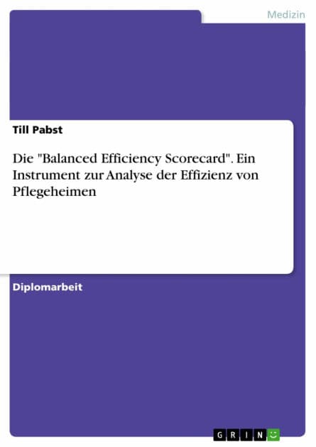 Die 'Balanced Efficiency Scorecard'. Ein Instrument zur Analyse der Effizienz von Pflegeheimen: Ein Instrument zur Analyse der Effizienz von Pflegeheimen by Till Pabst