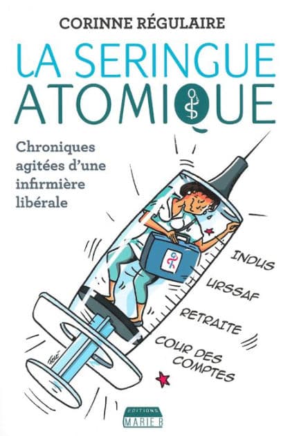 La Seringue atomique: Chroniques agitées d'une infirmière libérale by Corinne Régulaire