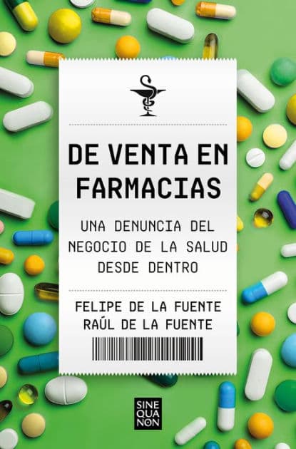 De venta en farmacias: Una denuncia del negocio de la salud desde dentro by Felipe De la Fuente