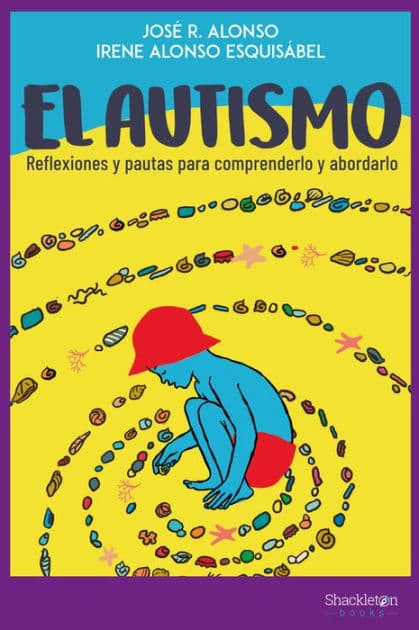 El autismo: Reflexiones y pautas para comprenderlo y abordarlo by José R. Alonso