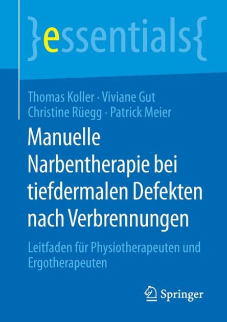 Manuelle Narbentherapie bei tiefdermalen Defekten nach Verbrennungen: Leitfaden fï¿½r Physiotherapeuten und Ergotherapeuten by Thomas Koller