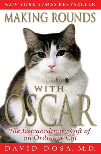 Making Rounds with Oscar: The Extraordinary Gift of an Ordinary Cat by David Dosa