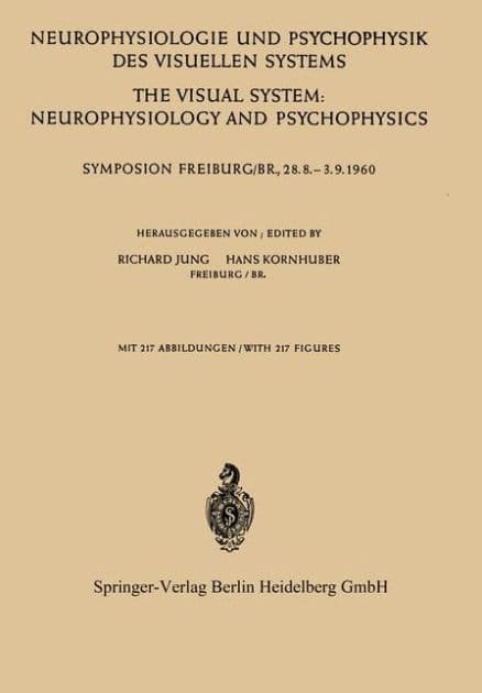 Neurophysiologie und Psychophysik des Visuellen Systems / The Visual System: Neurophysiology and Psychophysics: Symposion Freiburg/B R., 28.8.--3.9.1960 by Richard Jung