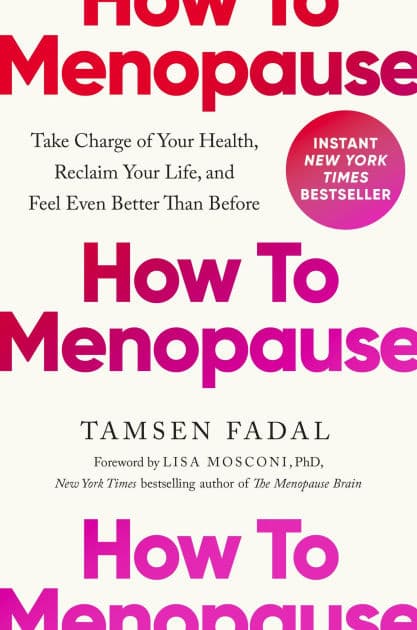 How to Menopause: Take Charge of Your Health, Reclaim Your Life, and Feel Even Better than Before by Tamsen Fadal