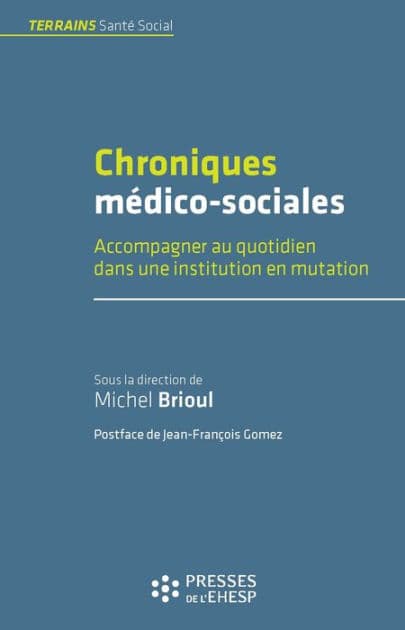 Chroniques médico-sociales - Accompagner au quotidien dans une institution en mutation by Michel Brioul