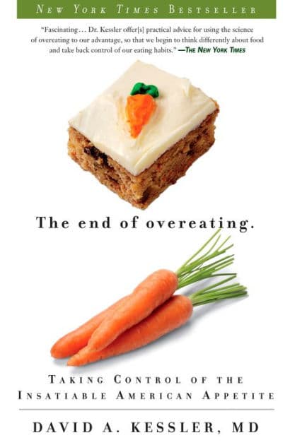 The End of Overeating: Taking Control of the Insatiable American Appetite by David A. Kessler