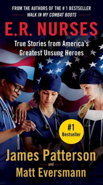 E.R. Nurses: True Stories from America's Greatest Unsung Heroes by James Patterson