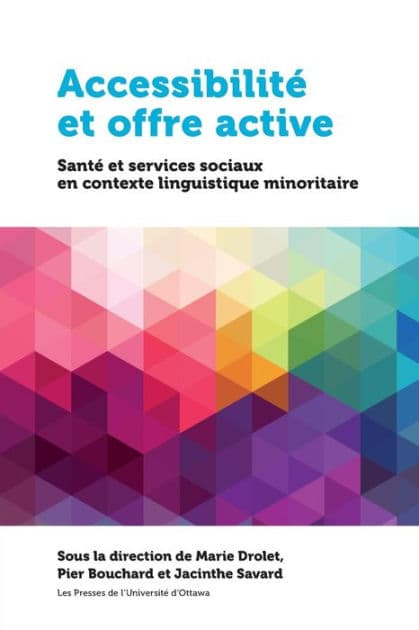 Accessibilité et offre active: Santé et services sociaux en contexte linguistique minoritaire by Marie Drolet