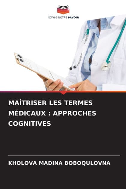 Maï¿½triser Les Termes Mï¿½dicaux: Approches Cognitives by Kholova Madina Boboqulovna