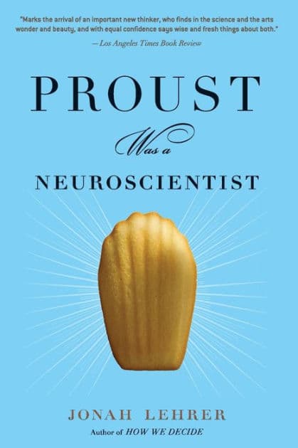 Proust Was A Neuroscientist by Jonah Lehrer