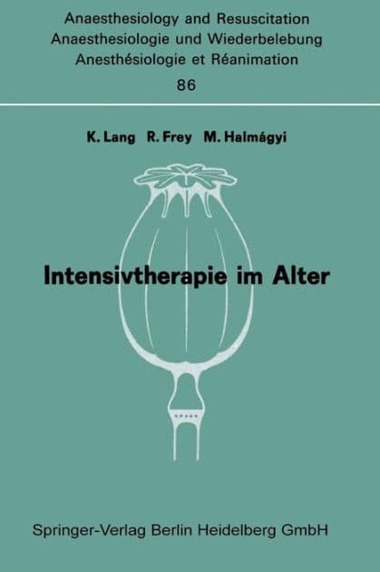 Intensivtherapie im Alter: Bericht ï¿½ber das Symposion ï¿½ber Anaesthesie und Intensivtherapie im Alter am 6. und 7. Oktober in Mainz by K. Lang