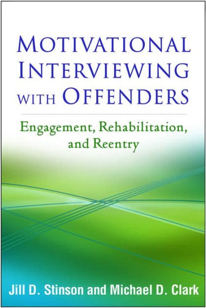Motivational Interviewing with Offenders: Engagement, Rehabilitation, and Reentry by Jill D. Stinson PhD