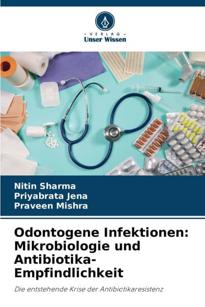 Odontogene Infektionen: Mikrobiologie und Antibiotika-Empfindlichkeit by Nitin Sharma