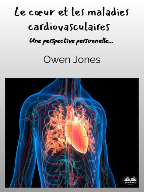 Le Cour Et Les Maladies Cardiovasculaires: Une Perspective Personnelle by Owen Jones