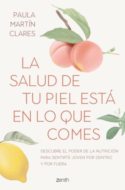 La salud de tu piel está en lo que comes: Descubre el poder de la nutrición para sentirte joven por dentro y por fuera by Paula Martín Clares