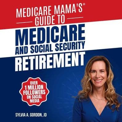 Medicare Mama's Guide to Medicare and Social Security Retirement by Sylvia A. Gordon