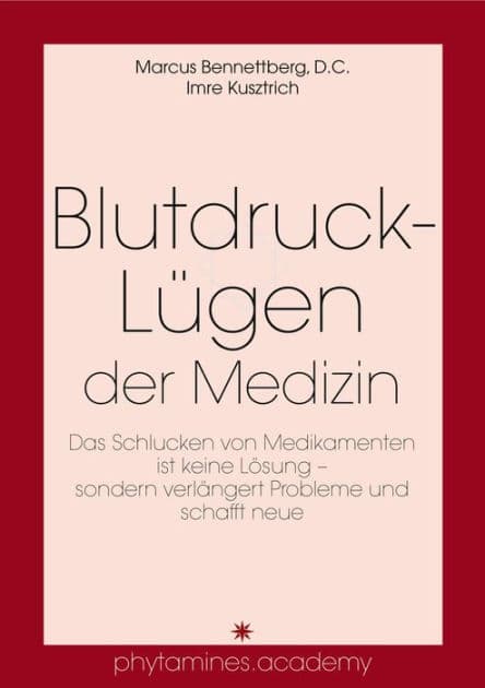 Blutdruck-Lügen der Medizin: Das Schlucken von Medikamenten ist keine Lösung - sondern verlängert Probleme und schafft neue by Marcus Bennettberg D.C.