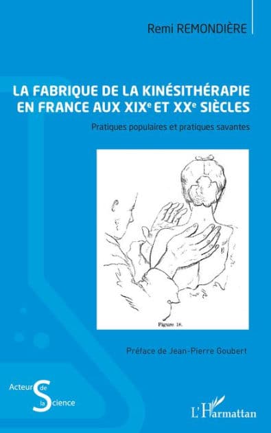 La fabrique de la kinésithérapie en France aux XIXe et XXe siècles: Pratiques populaires et pratiques savantes by Remi Remondière