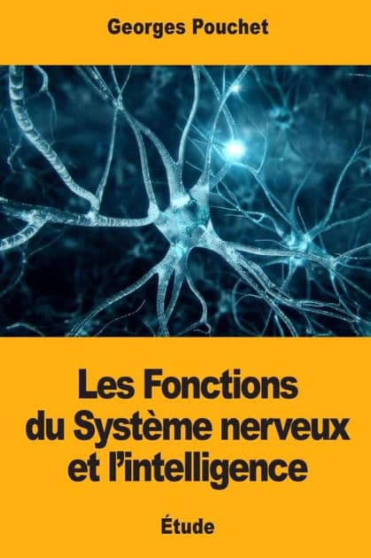 Les Fonctions du Systï¿½me nerveux et l'intelligence by Georges Pouchet