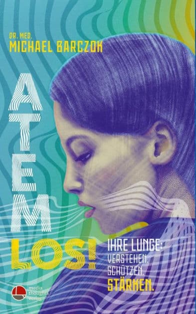 Atem Los!: Ihre Lunge: verstehen. schützen. stärken by Med. Michael Barczok