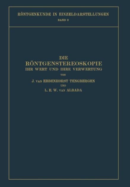 Die Rï¿½ntgenstereoskopie: Ihr Wert und Ihre Verwertung by J. Ebbenhorst-Tengbergen