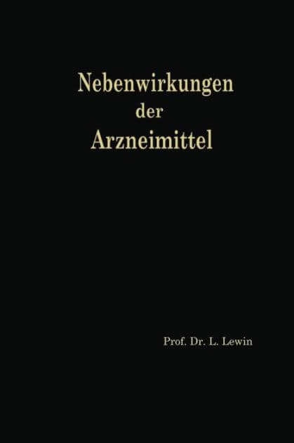 Die Nebenwirkungen der Arzneimittel: Pharmakologisch-klinisches Handbuch by Louis Lewin