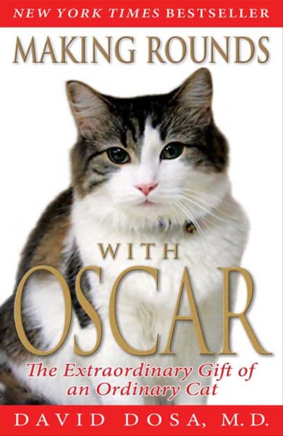 Making Rounds with Oscar: The Extraordinary Gift of an Ordinary Cat by David Dosa
