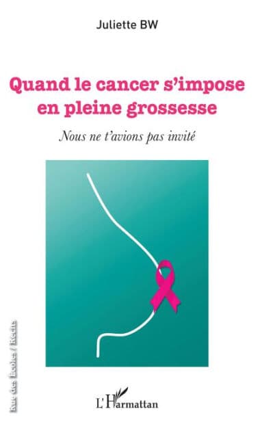 Quand le cancer s'impose en pleine grossesse: Nous ne t'avions pas invité by Juliette BW