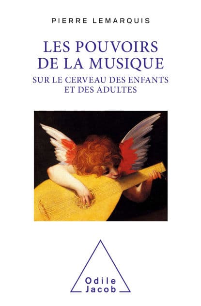 Les Pouvoirs de la musique sur le cerveau des enfants et des adultes by Pierre Lemarquis