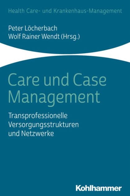 Care und Case Management: Transprofessionelle Versorgungsstrukturen und Netzwerke by Peter Löcherbach