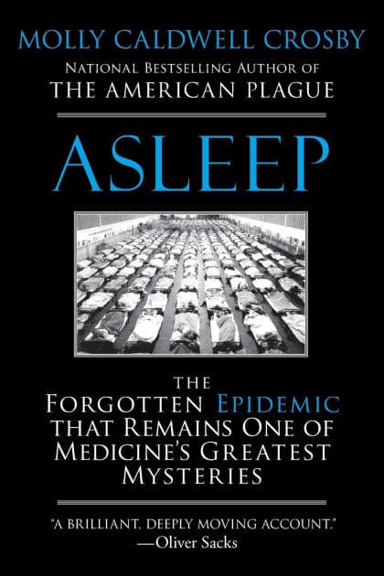 Asleep: The Forgotten Epidemic that Remains One of Medicine's Greatest Mysteries by Molly Caldwell Crosby