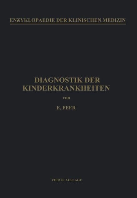 Diagnostik der Kinderkrankheiten: Mit Besonderer Berï¿½cksichtigung des Sï¿½uglings by Emil Feer