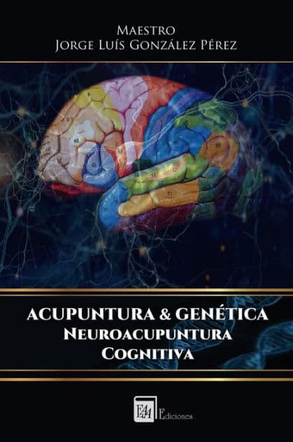 Acupuntura & Genetica: Neuroacupuntura Cognitiva by Jorge Luis Gonzalez Perez