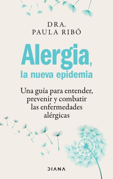 Alergia, la nueva epidemia (Edición mexicana): Una guía para entender, prevenir y combatir las enfermedades alérgicas by Paula Ribó