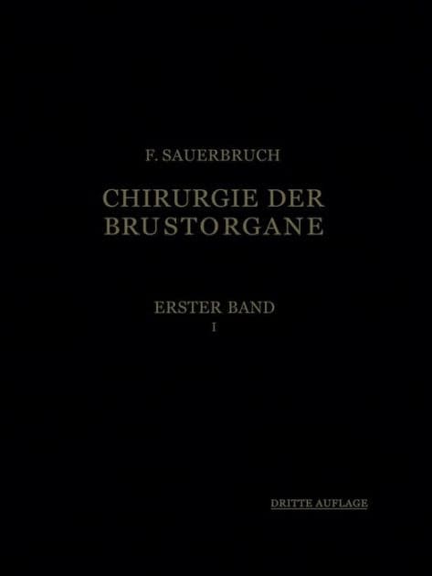 Die Chirurgie der Brustorgane by Ferdinand Sauerbruch