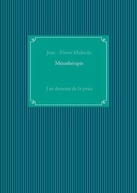 Mï¿½sothï¿½rapie: Les dessous de la peau by Jean - Pierre Multedo