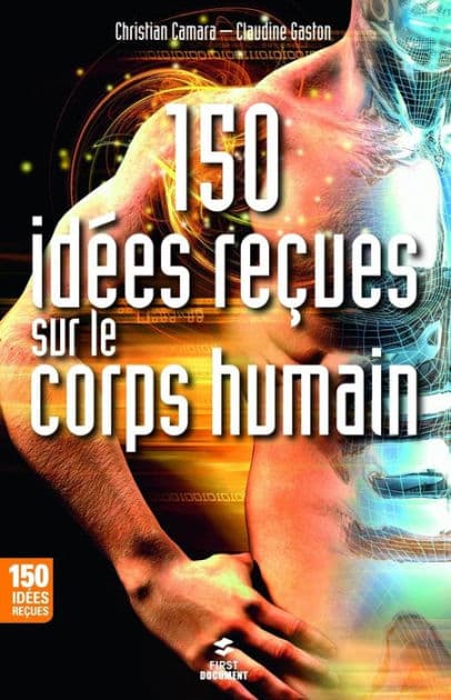 150 idées reçues sur le corps humain by Christian Camara