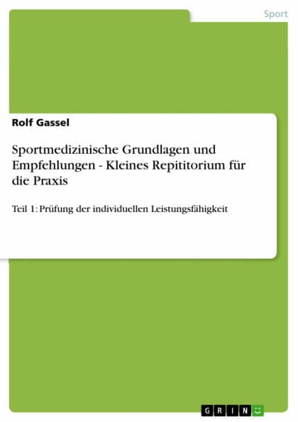 Sportmedizinische Grundlagen und Empfehlungen - Kleines Repititorium für die Praxis: Teil 1: Prüfung der individuellen Leistungsfähigkeit by Rolf Gassel