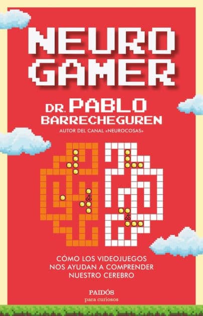 Neurogamer: Cómo los videojuegos nos ayudan a comprender nuestro cerebro by Pablo Barrecheguren