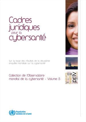 Cadres juridiques pour la cybersanté: Sur la base des résultats de la deuxième enquête mondiale sur la cybersanté by World Health Organization