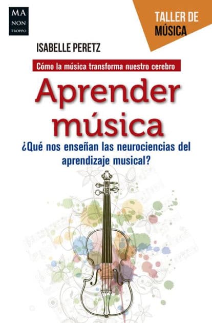 Aprender música: ¿Qué nos enseñan las neurociencias del aprendizaje musical? by Isabelle Peretz